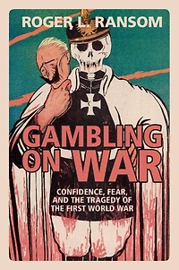 Gambling on War: Confidence, Fear, and the Tragedy of First World War