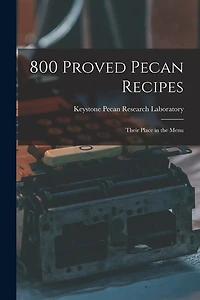 800 Proved Pecan Recipes: Their Place in the Menu