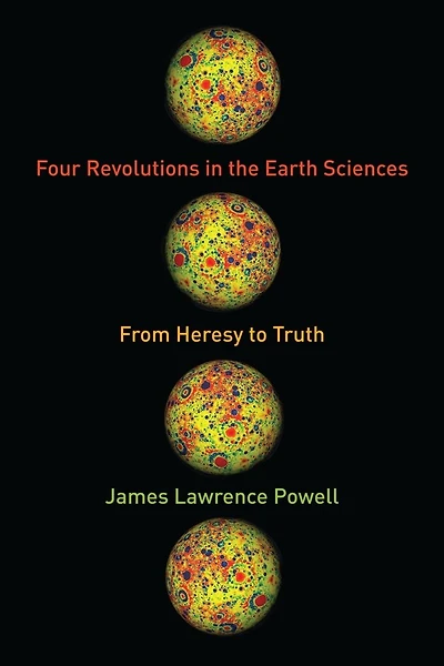 Four Revolutions in the Earth Sciences: From Heresy to Truth