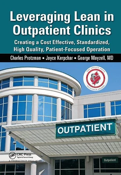 Leveraging Lean Outpatient Clinics: Creating A Cost Effective, Standardized, High Quality, Patient-focused Operation