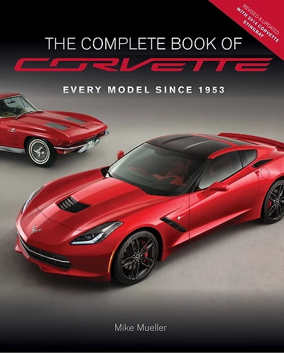 The Complete Book Of Corvette: Every Model Since 1953 - Revised & Updated Includes New Mid-engine Corvette Stingray