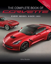 The Complete Book Of Corvette: Every Model Since 1953 - Revised & Updated Includes New Mid-engine Corvette Stingray