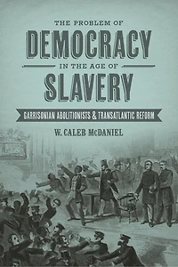 the Problem of Democracy Age Slavery: Garrisonian Abolitionists and Transatlantic Reform