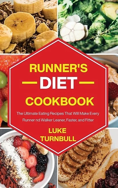 Runner's Diet Cookbook: The Ultimate Eating Recipes That Will Make Every Runner And Walker Leaner, Faster, And Fitter