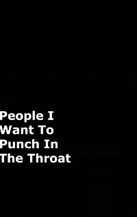 People I Want To Punch In The Throat: Black Gag Notebook, Journal