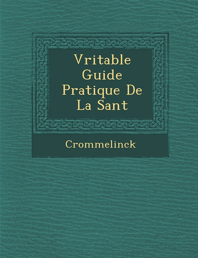 V Ritable Guide Pratique de La Sant