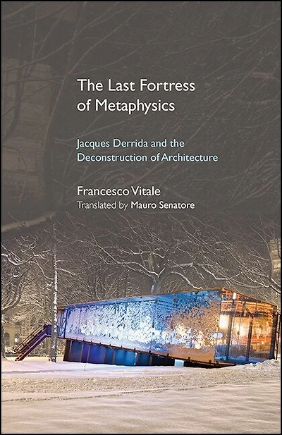 the Last Fortress of Metaphysics: Jacques Derrida and Deconstruction Architecture