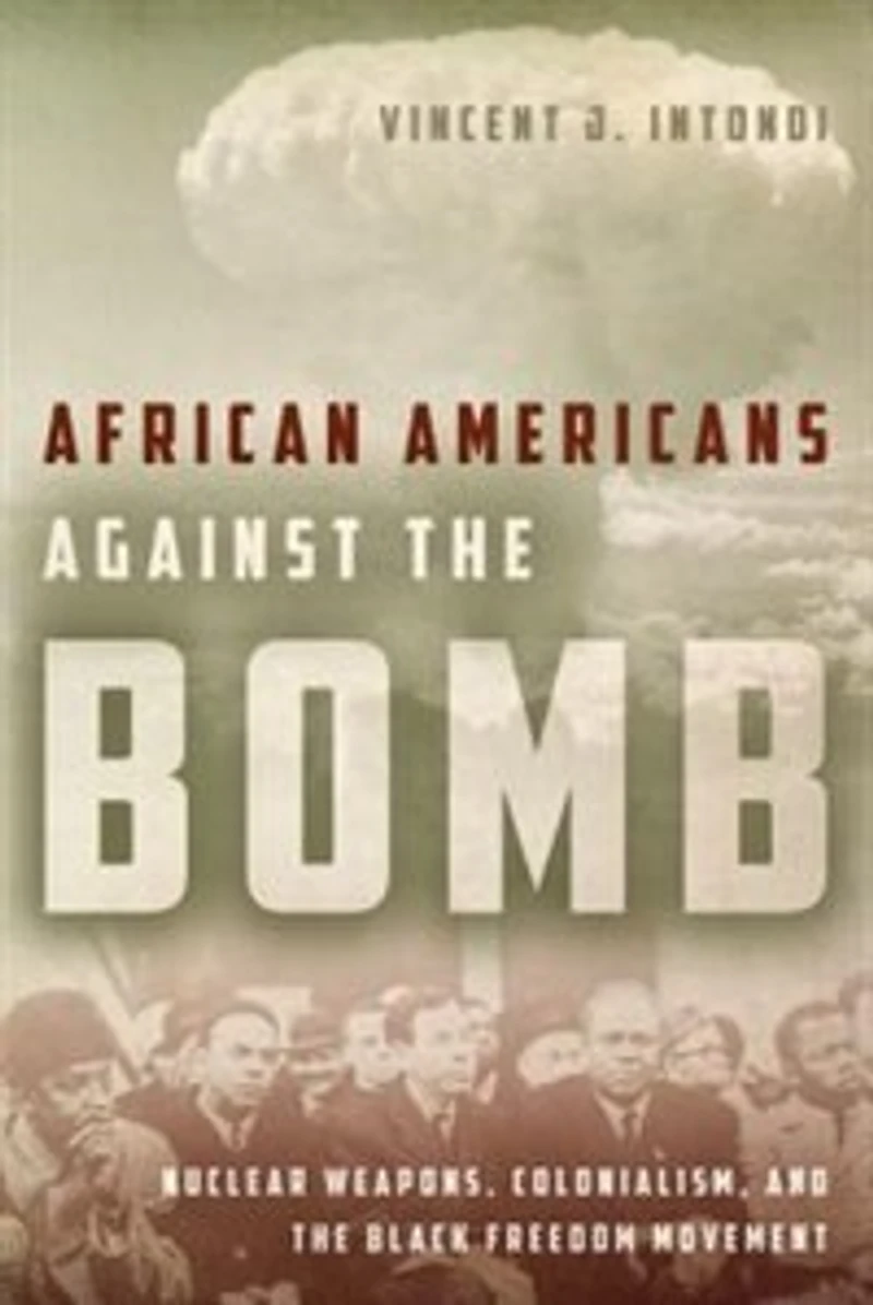 African Americans Against the Bomb: Nuclear Weapons, Colonialism, and Black Freedom Movement