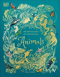 An Anthology of Intriguing Animals: Discover the Fascinating Truths Animal Kingdom