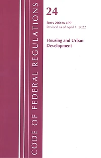 Code of Federal Regulations, Title 24 Housing and Urban Development 200 - 499, 2022
