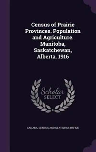 Census Of Prairie Provinces. Population And Agriculture. Manitoba, Saskatchewan, Alberta. 1916