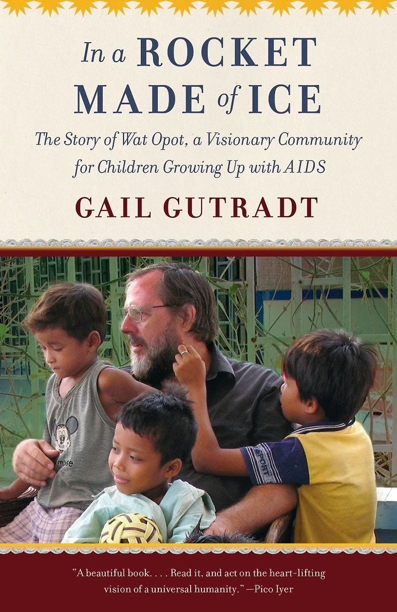 a Rocket Made of Ice: The Story Wat Opot, Visionary Community for Children Growing Up with AIDS
