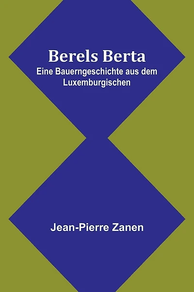 Berels Berta: Eine Bauerngeschichte aus dem Luxemburgischen
