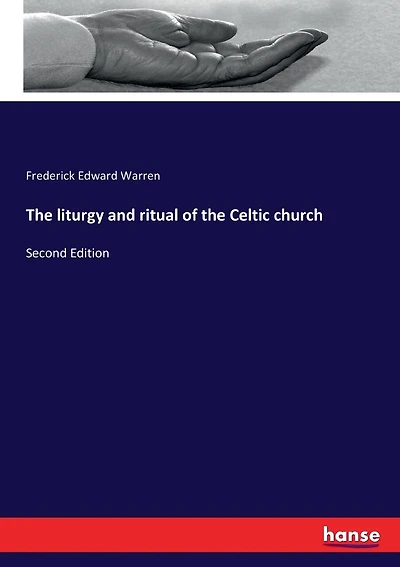 The liturgy and ritual of the Celtic church: Second Edition