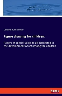 Figure drawing for children: Papers of special value to all interested in the development of art among the children