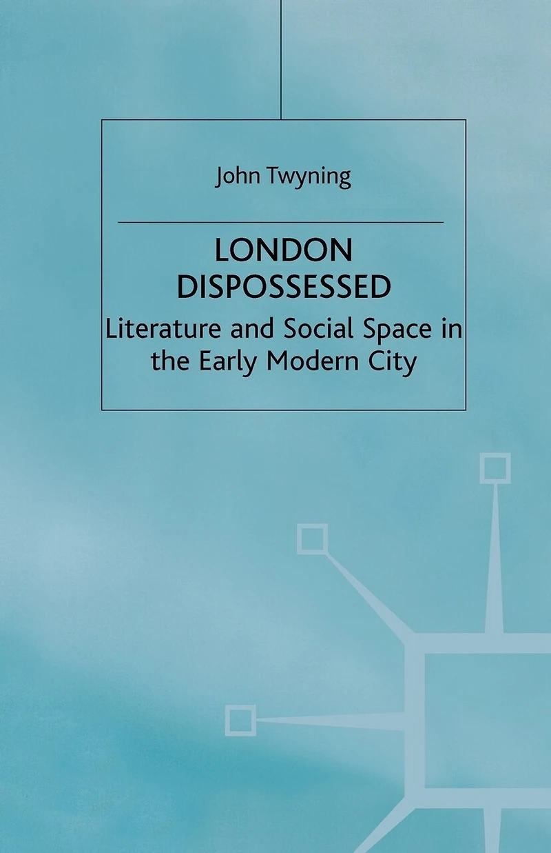 London Dispossessed: Literature And Social Space In The Early Modern City