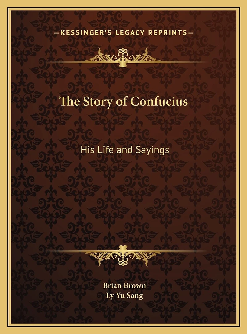 The Story of Confucius: His Life and Sayings