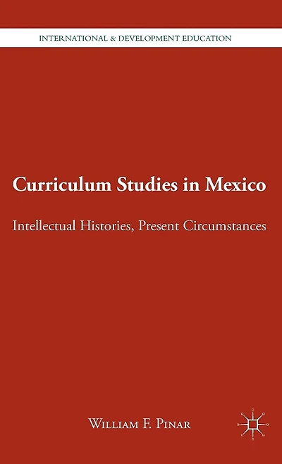Curriculum Studies Mexico: Intellectual Histories, Present Circumstances