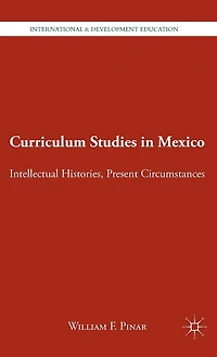 Curriculum Studies Mexico: Intellectual Histories, Present Circumstances