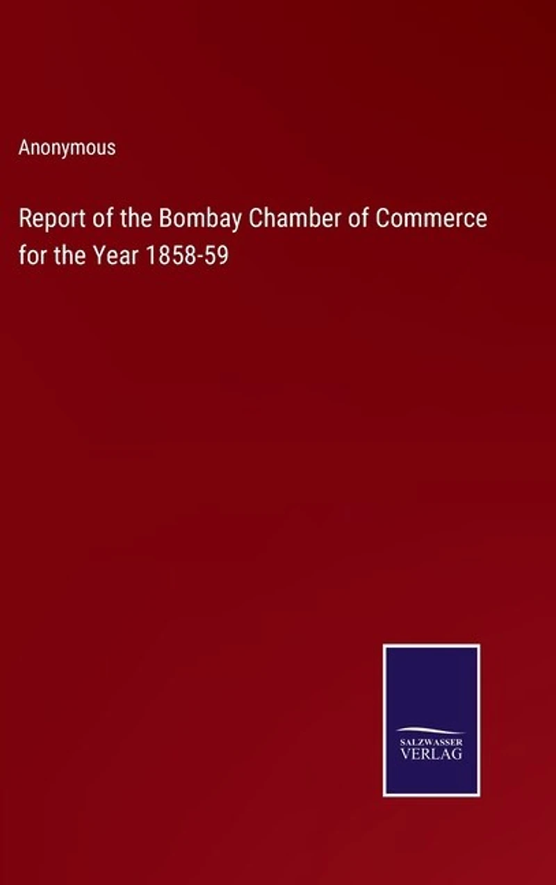 Report of the Bombay Chamber of Commerce for the Year 1858-59
