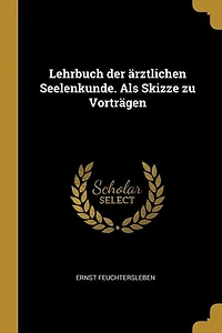 Lehrbuch der ärztlichen Seelenkunde. Als Skizze zu Vorträgen