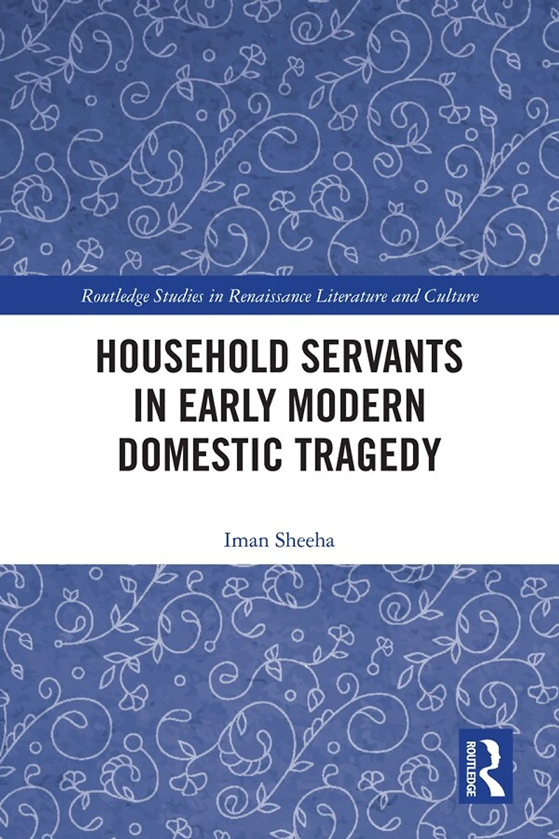 Household Servants Early Modern Domestic Tragedy
