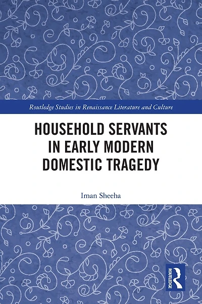 Household Servants Early Modern Domestic Tragedy