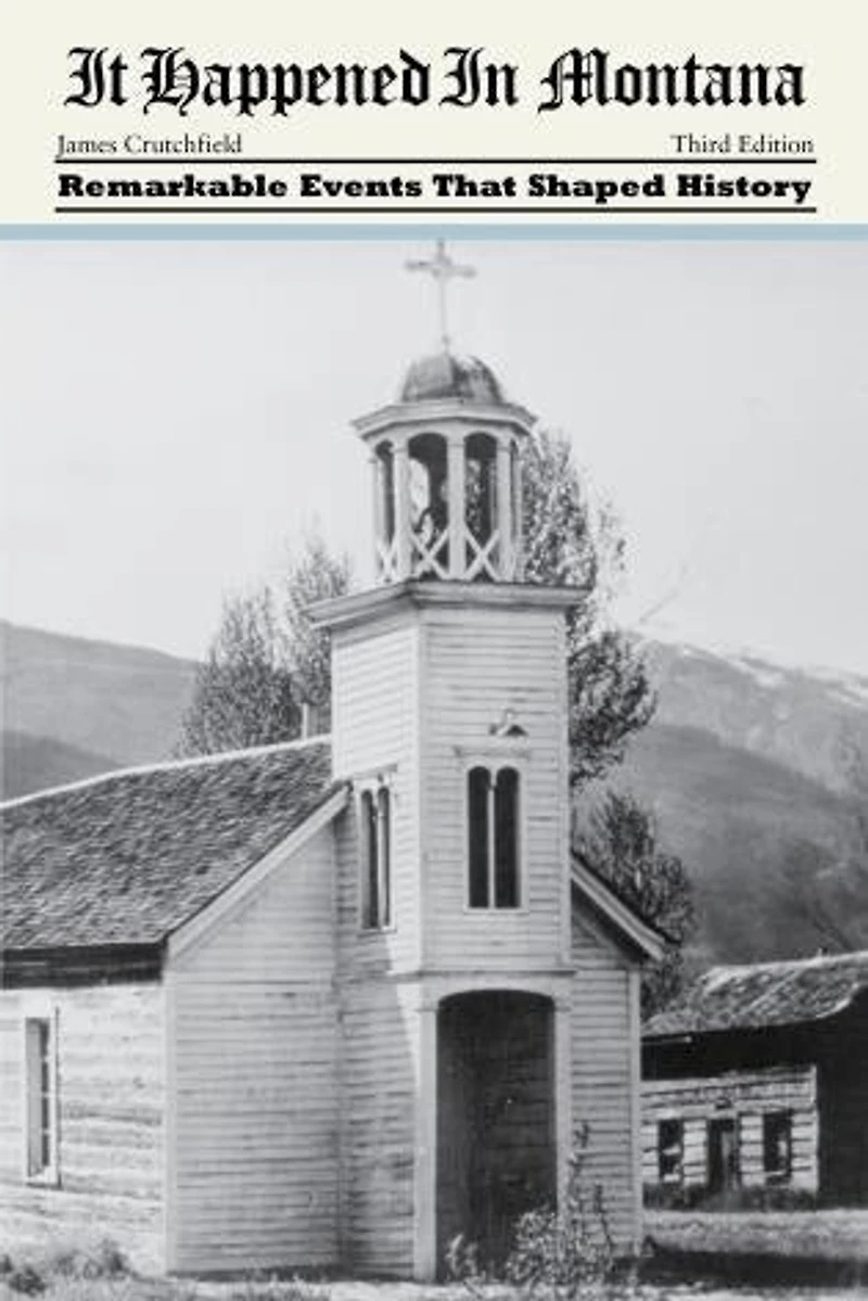 It Happened Montana: Remarkable Events That Shaped History