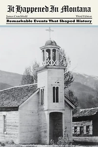 It Happened Montana: Remarkable Events That Shaped History
