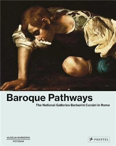 Baroque Pathways: The National Galleries Barberini Corsini In Rome