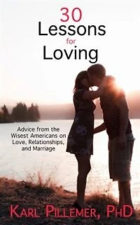 30 Lessons For Loving: Advice From The Wisest Americans On Love, Relationships, And Marriage