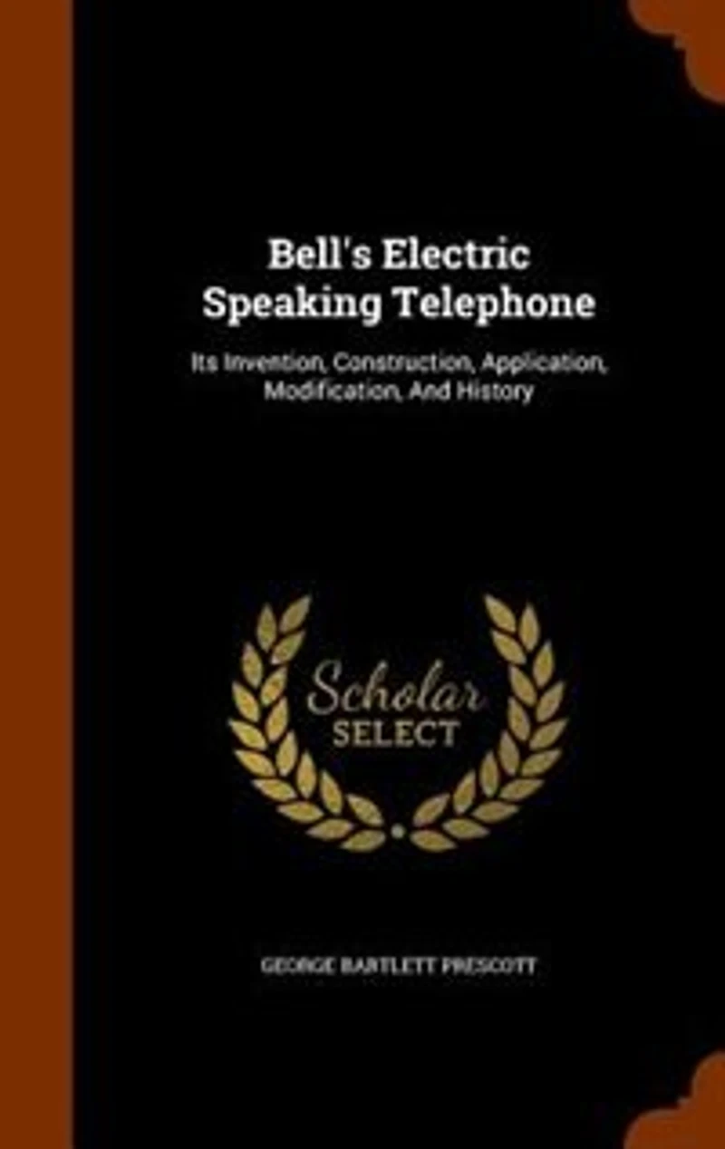 Bell's Electric Speaking Telephone: Its Invention, Construction, Application, Modification and History (Classic Reprint)