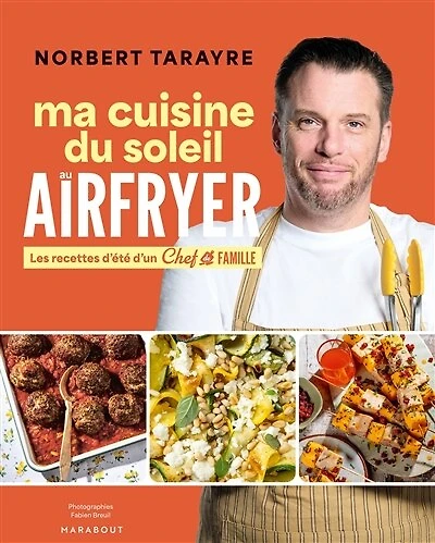 Ma cuisine du soleil au airfryer: les recettes d'été d'un chef de famille