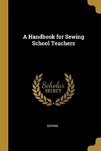 A Handbook for Sewing School Teachers