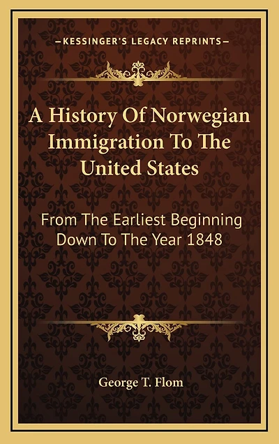 A History Of Norwegian Immigration To The United States: From The Earliest Beginning Down To The Year 1848