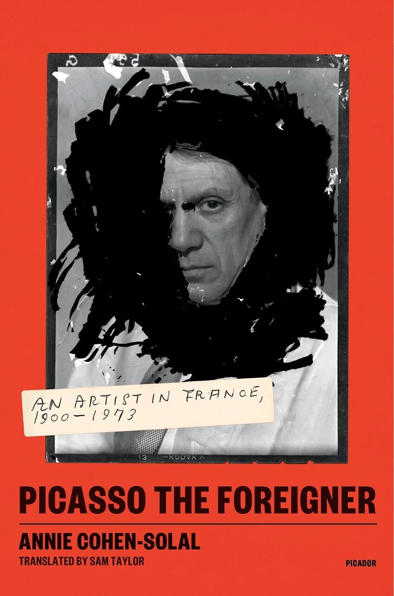 Picasso the Foreigner: An Artist France, 1900-1973
