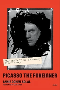 Picasso the Foreigner: An Artist France, 1900-1973