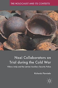 Nazi Collaborators On Trial During The Cold War: Viktors Arajs And Latvian Auxiliary Security Police