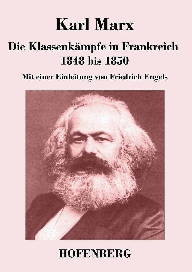 Die Klassenkämpfe in Frankreich 1848 bis 1850: Mit einer Einleitung von Friedrich Engels