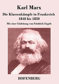 Die Klassenkämpfe in Frankreich 1848 bis 1850: Mit einer Einleitung von Friedrich Engels