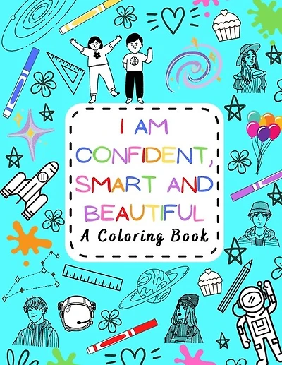I Am Confident, Smart and Beautiful: A Coloring Book Motivational and Inspiring for Kids of all ages