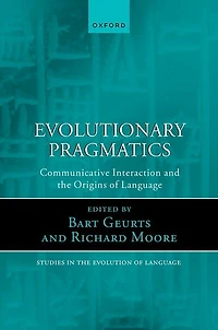 Evolutionary Pragmatics: Communicative Interaction and the Origins of Language