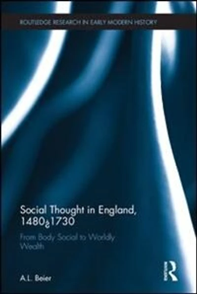 Social Thought England, 1480-1730: From Body To Worldly Wealth