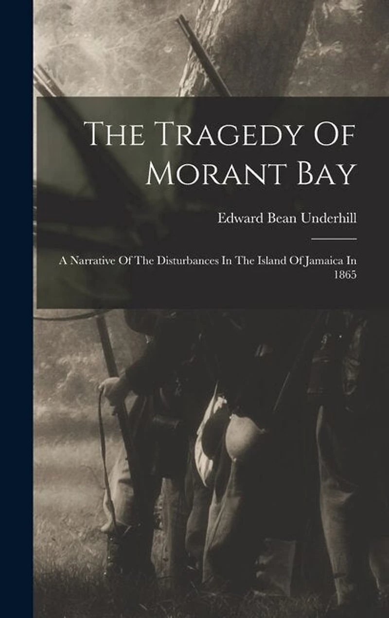 The Tragedy Of Morant Bay: A Narrative Of The Disturbances In The Island Of Jamaica In 1865