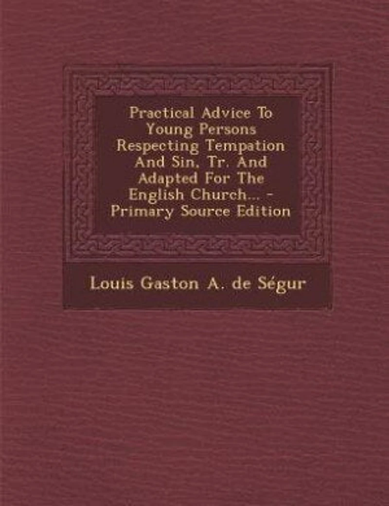 Practical Advice To Young Persons Respecting Tempation And Sin, Tr. Adapted For The English Church