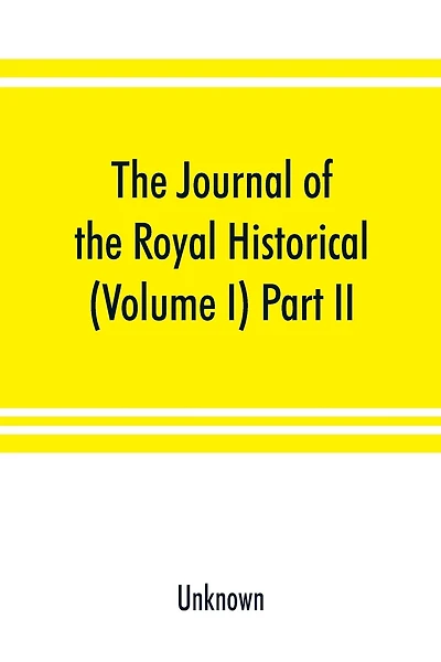 The Journal Of The Royal Historical And Archaeological Association Of Ireland (volume I) Part Ii.