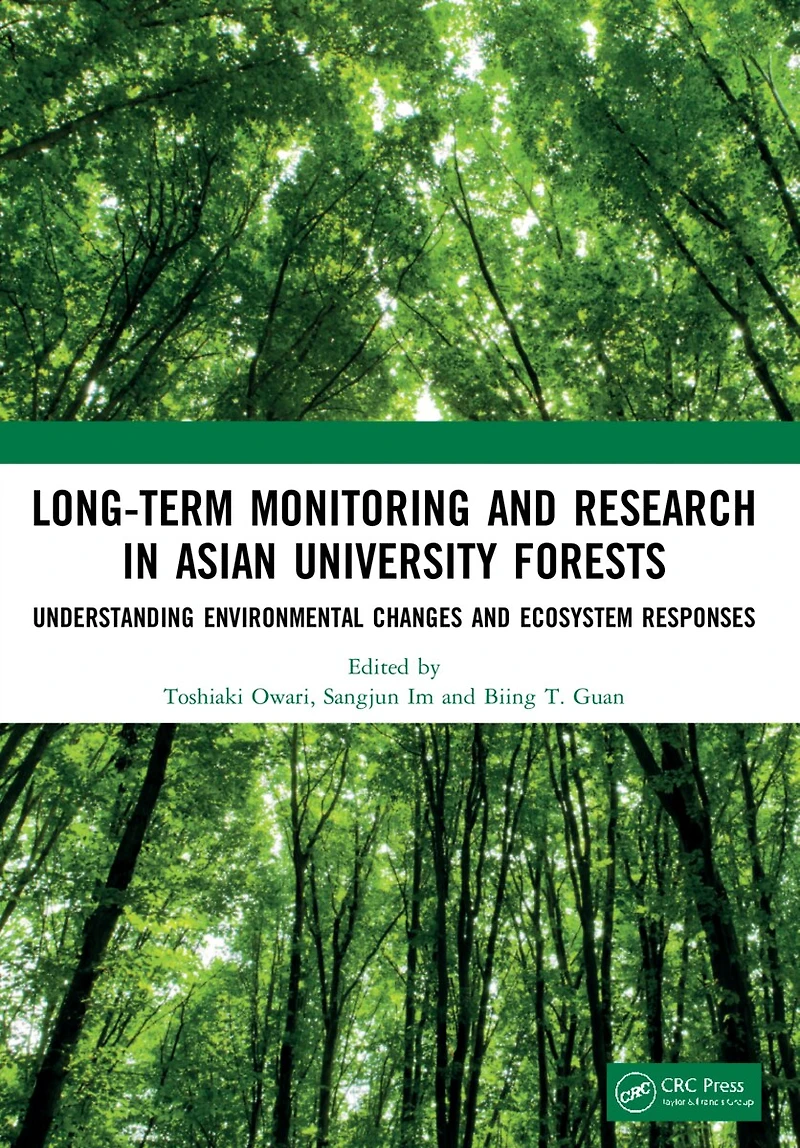 Long-Term Monitoring and Research Asian University Forests: Understanding Environmental Changes Ecosystem Respons: Responses