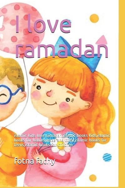 I love ramadan: islamic kids love ramadan, islamic books kids, islamic books for babies, maze and color, islamic books for teens, islamic books for children