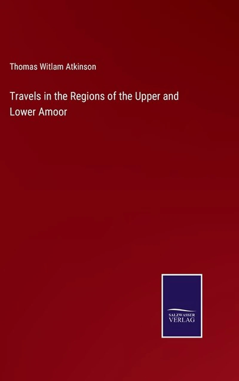 Travels in the Regions of the Upper and Lower Amoor