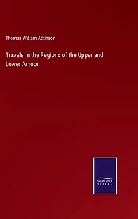 Travels in the Regions of the Upper and Lower Amoor